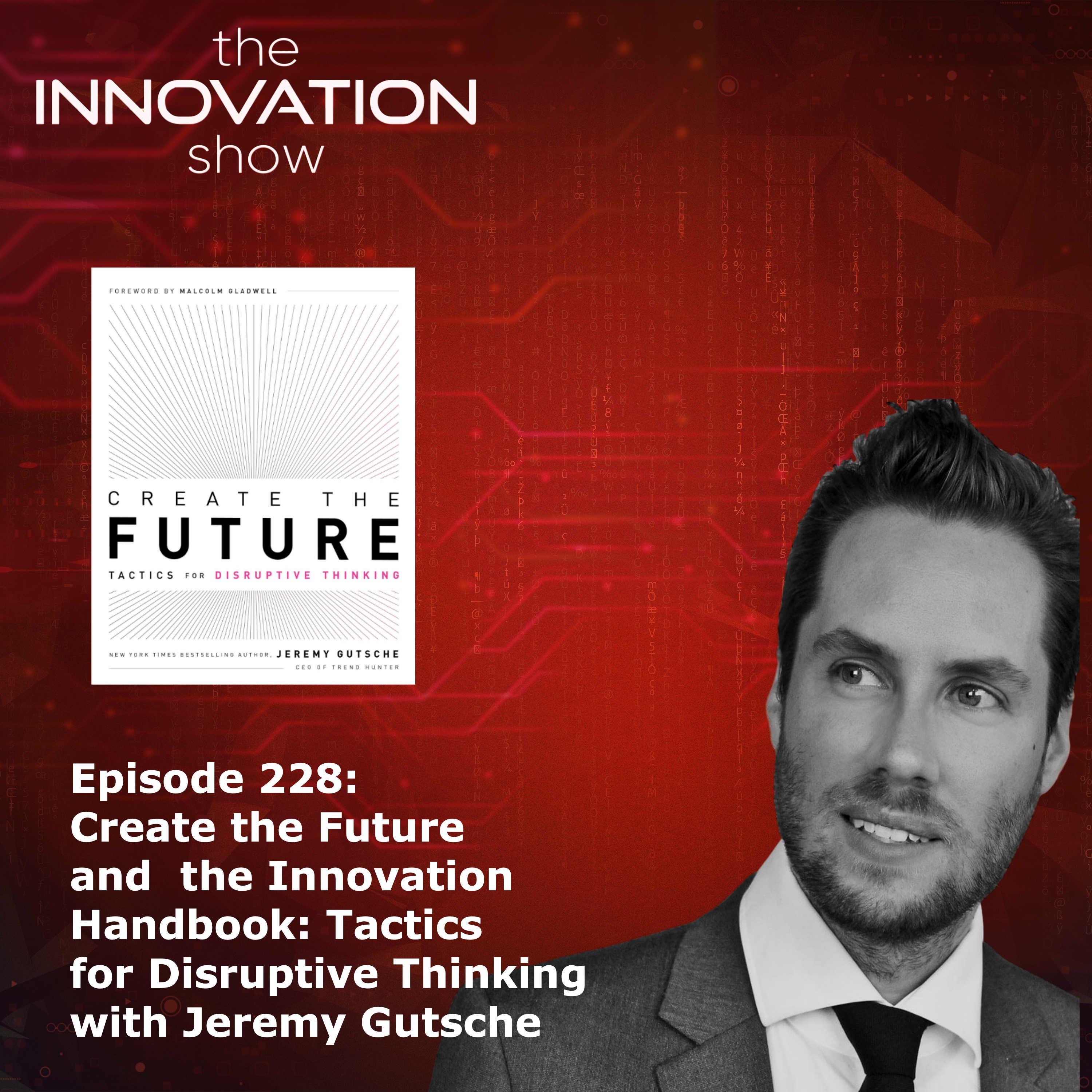 Create the Future and the Innovation Handbook: Tactics for Disruptive Thinking, Jeremy Gutsche