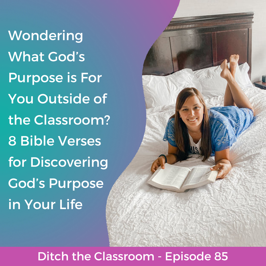85 // Wondering What God’s Purpose is For You Outside of the Classroom? 8 Bible Verses for Discovering God’s Purpose in Your Life