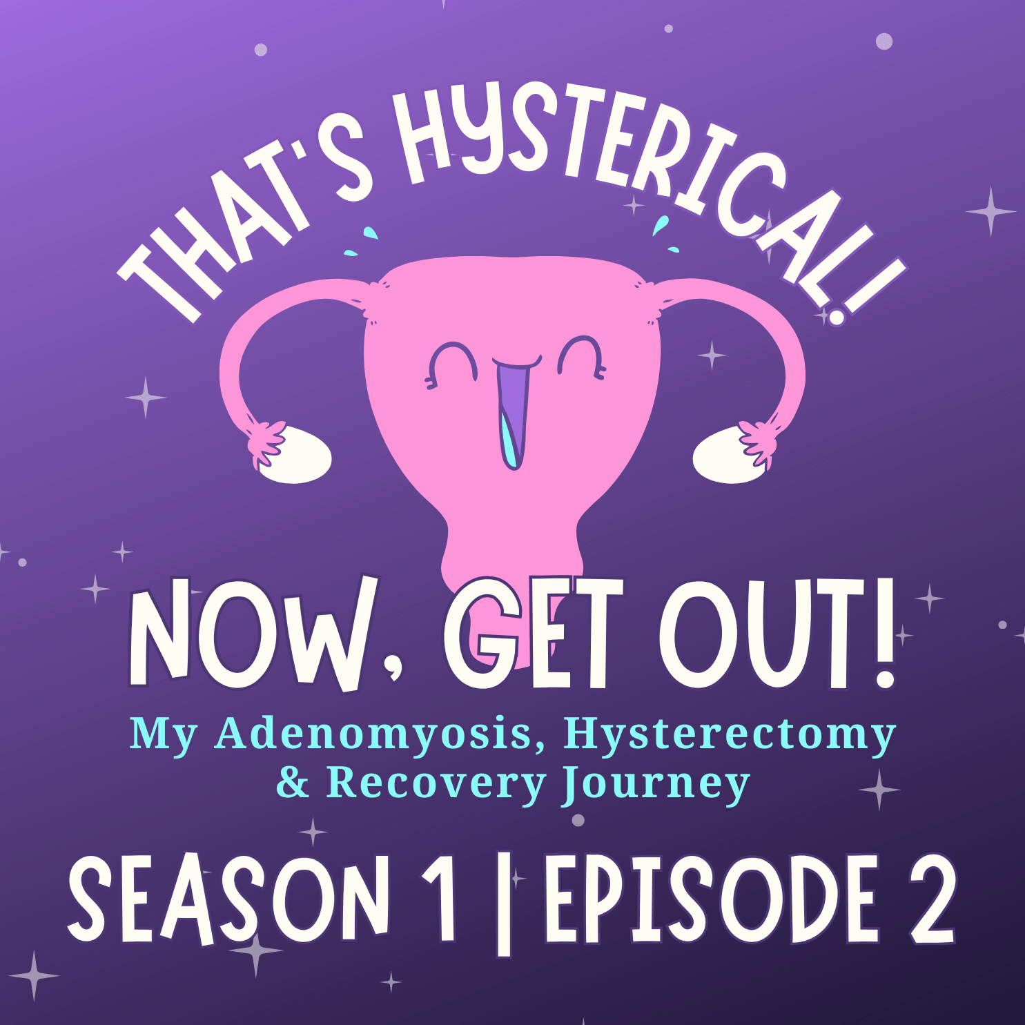 That\'s Hysterical! Now, Get Out! | My Adenomyosis, Hysterectomy and Recovery Journey