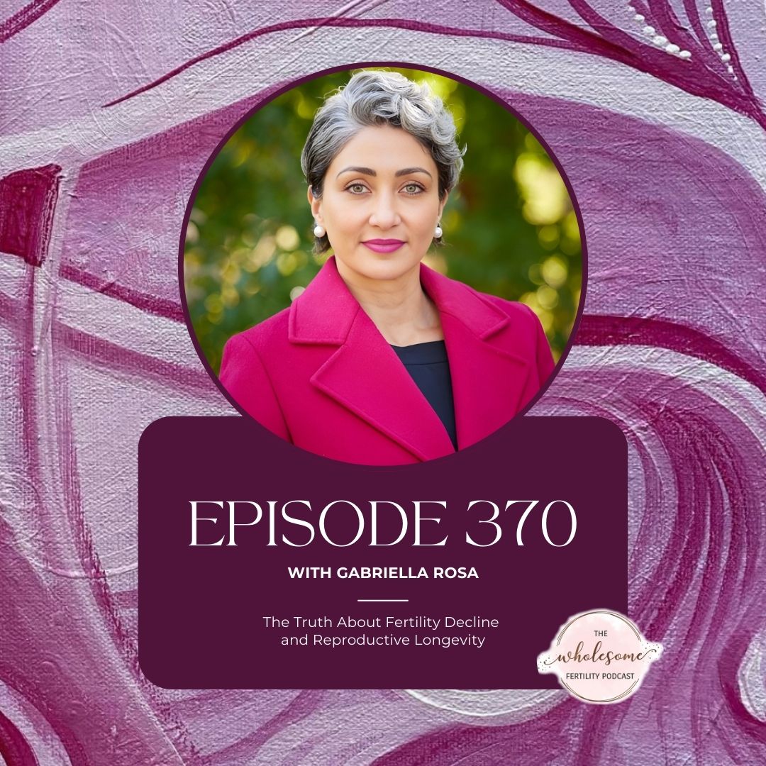 Ep 370 The Truth About Fertility Decline and Reproductive Longevity with Gabriella Rosa Ep 370 The Truth About Fertility Decline and Reproductive Longevity with Gabriella Rosa