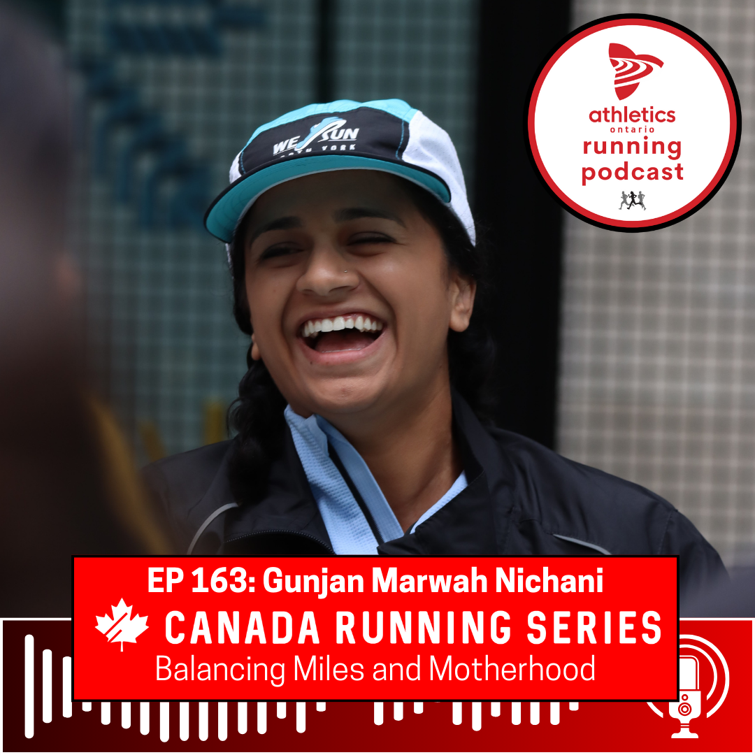 EP 163: Gunjan Marwah Nichani, Canada Running Series Ambassador - Balancing Miles and Motherhood