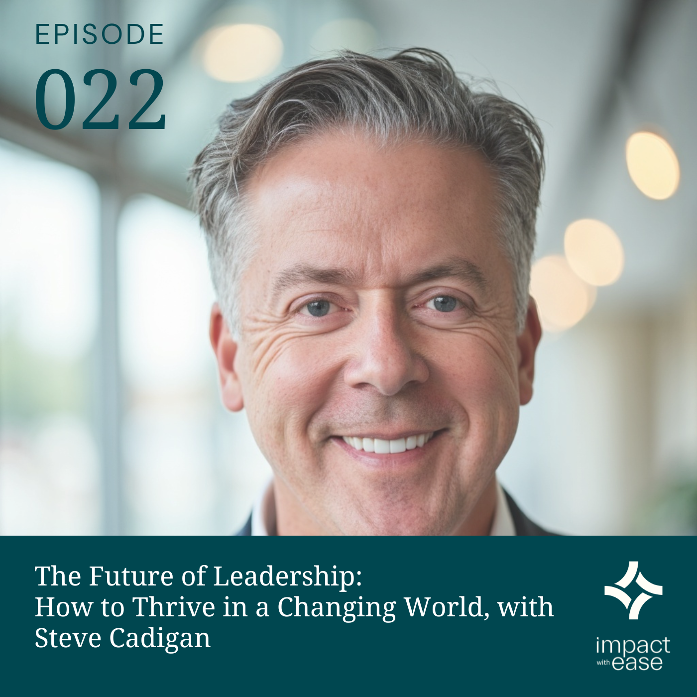 The Future of Leadership: How to Thrive in a Changing World with Steve Cadigan