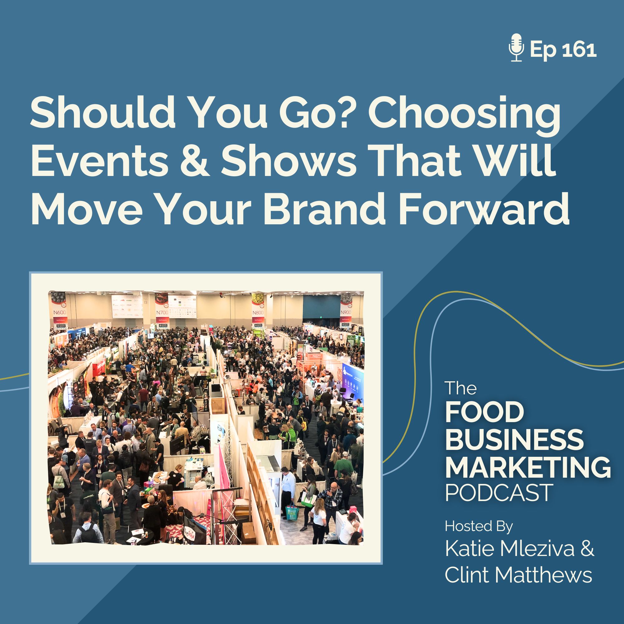 161. Should You Go? Choosing Events & Shows That Will Move Your Food Brand Forward