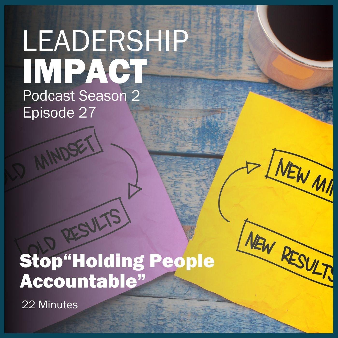 S2 27 | Stop “Holding People Accountable”