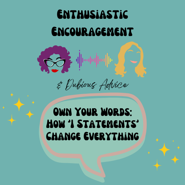 Enthusiastic Encouragement & Dubious Advice