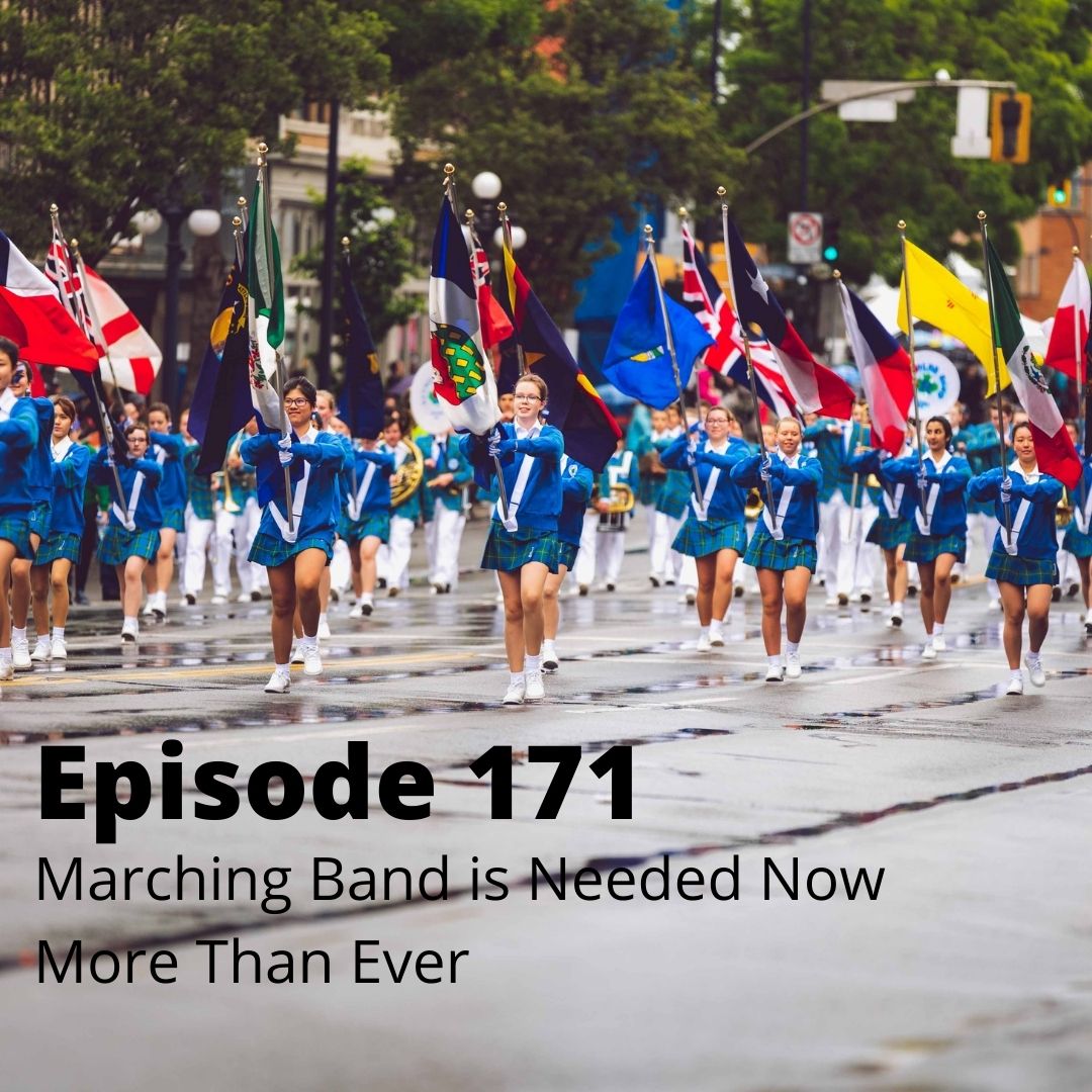 Episode 171 - Marching Band is Needed Now More Than Ever Before