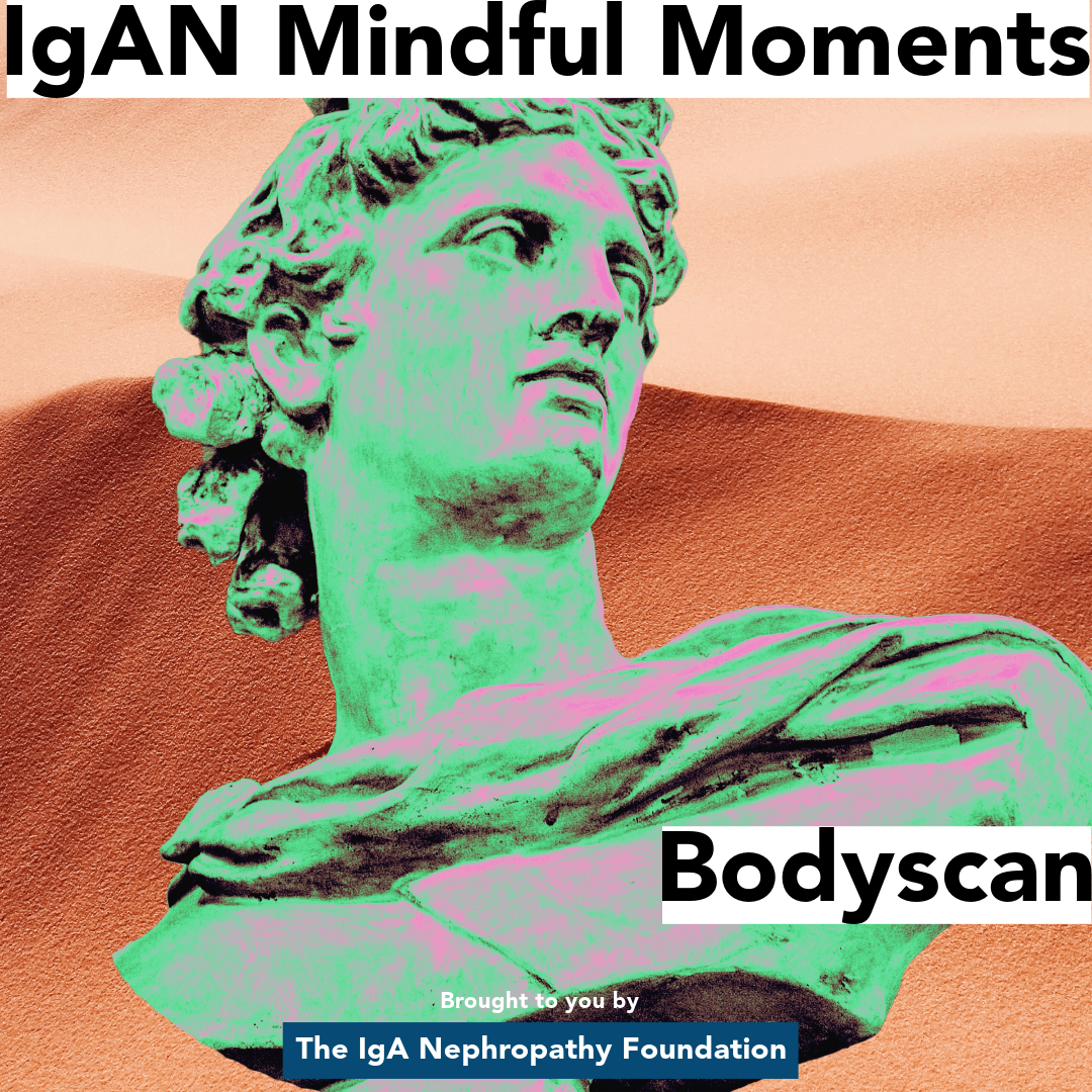 IgAN Mindful Moments: Healing from Within - The Body Scan Meditation