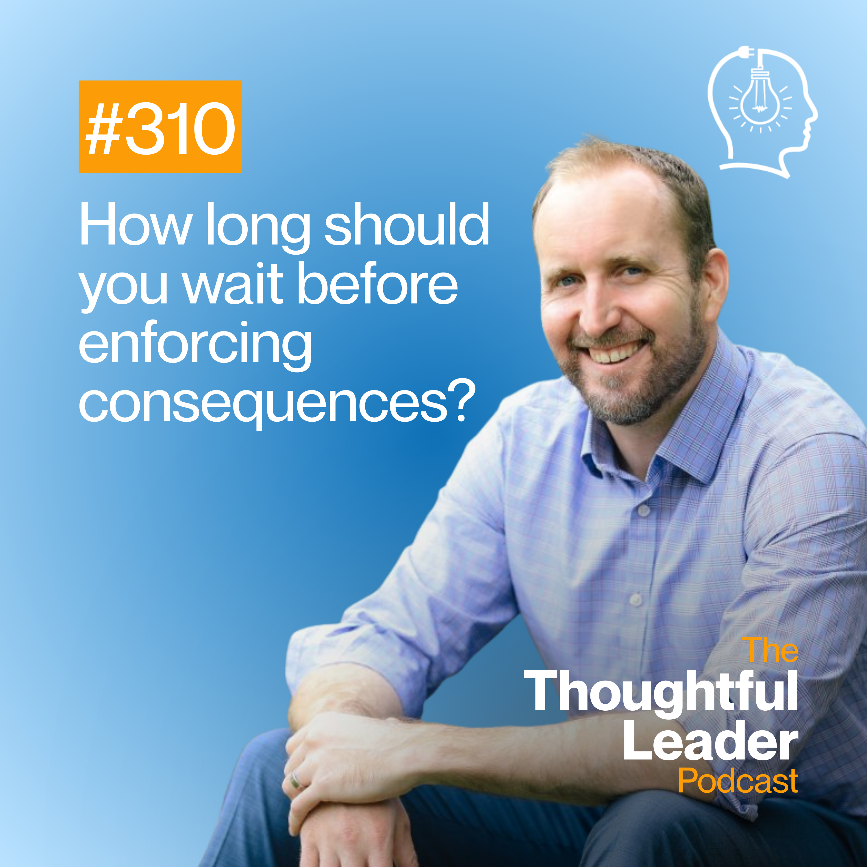 #310: How Long Should You Wait Before Enforcing Consequences?