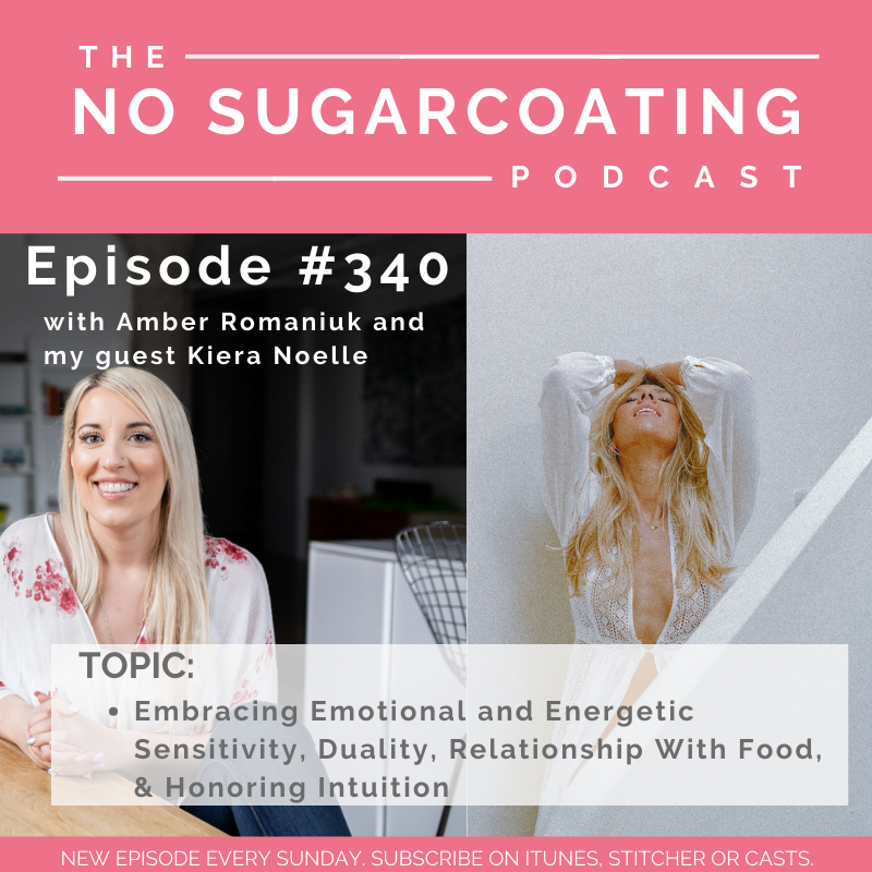 #340 Embracing Emotional and Energetic Sensitivity, Duality, Relationship With Food, & Honoring Intuition with Kiera Noelle