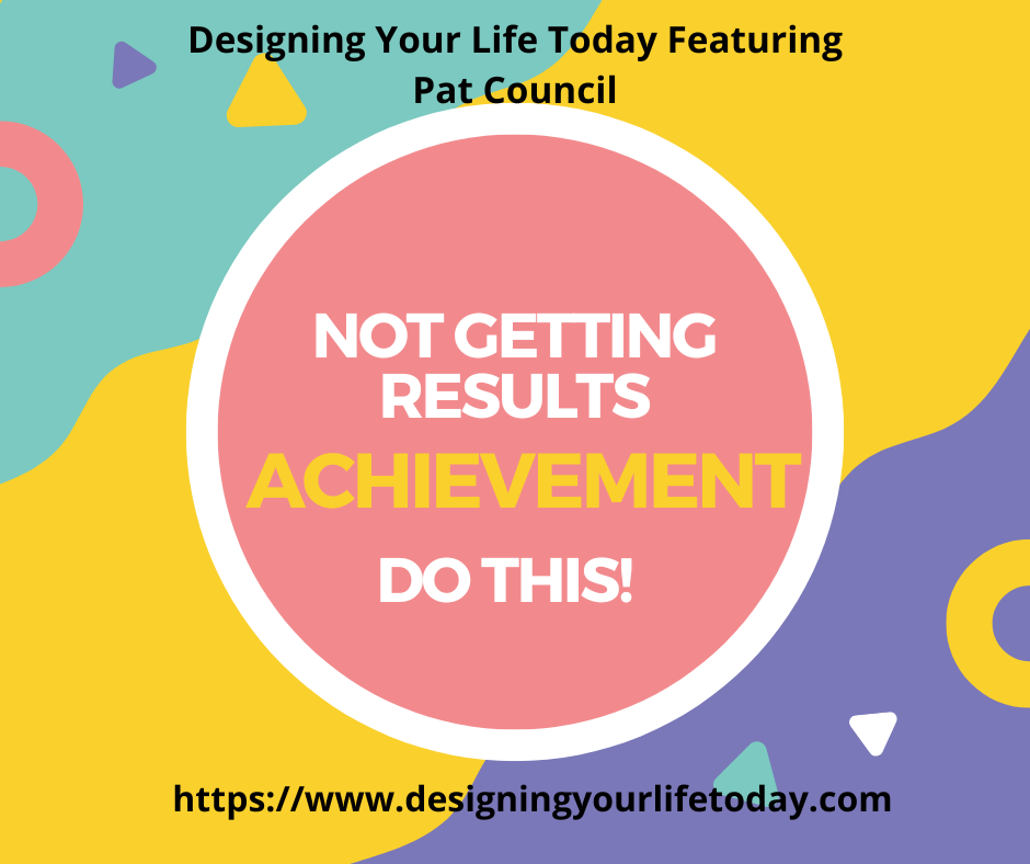 Not Getting Achievement Results...Do This!