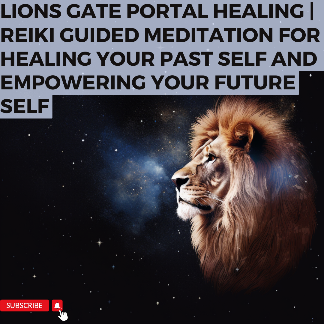 Lions gate Portal Healing | Reiki Guided Meditation for Healing Your Past Self and Empowering Your Future Self