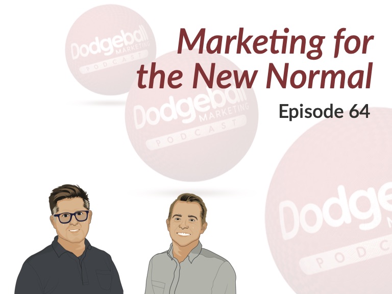 Dodgeball Marketing Podcast #64: Marketing for the New Normal