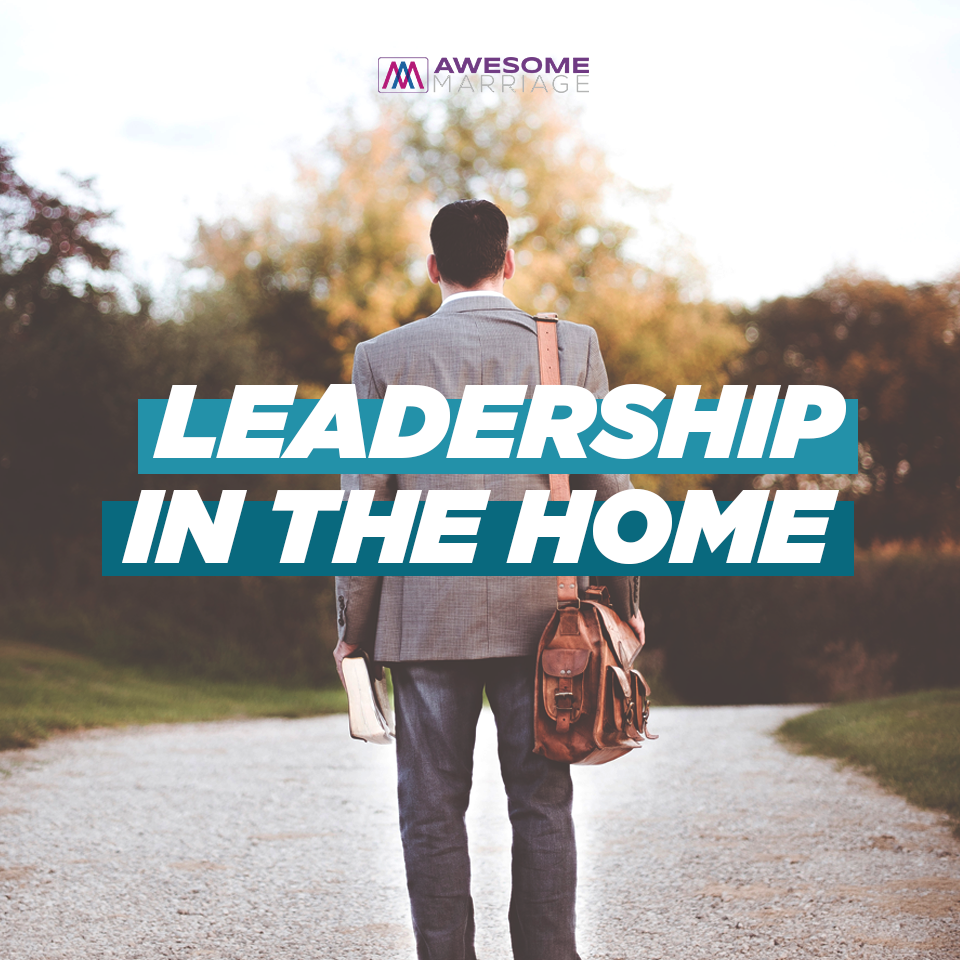 Leadership in the Home | Ep. 236