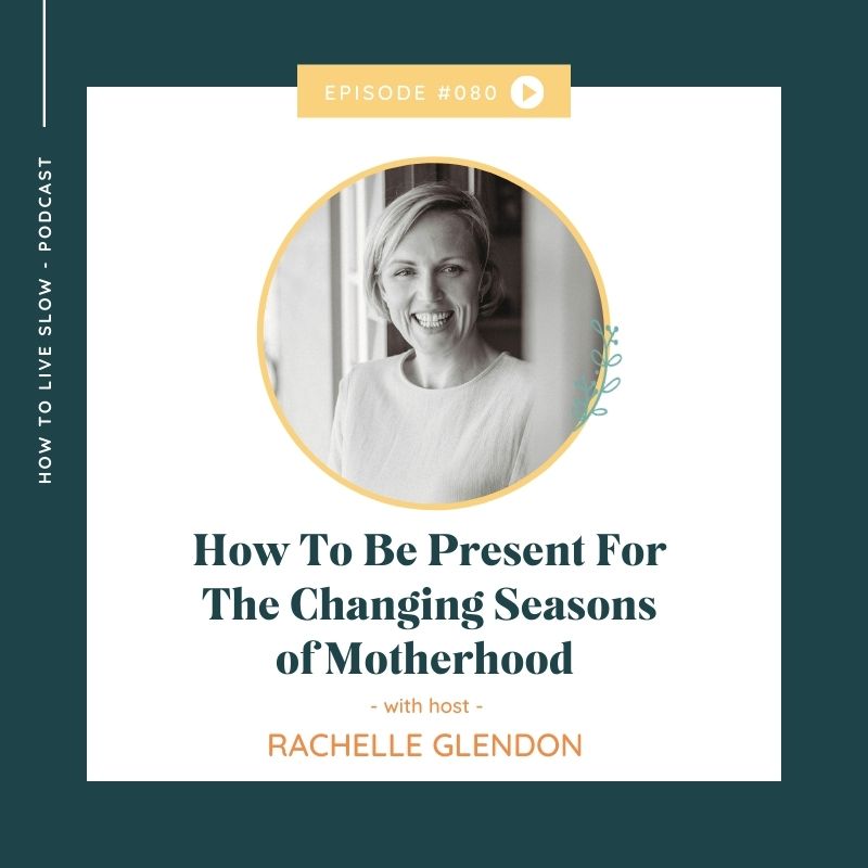 Ep 80 How To Be Present For The Changing Seasons Of Motherhood