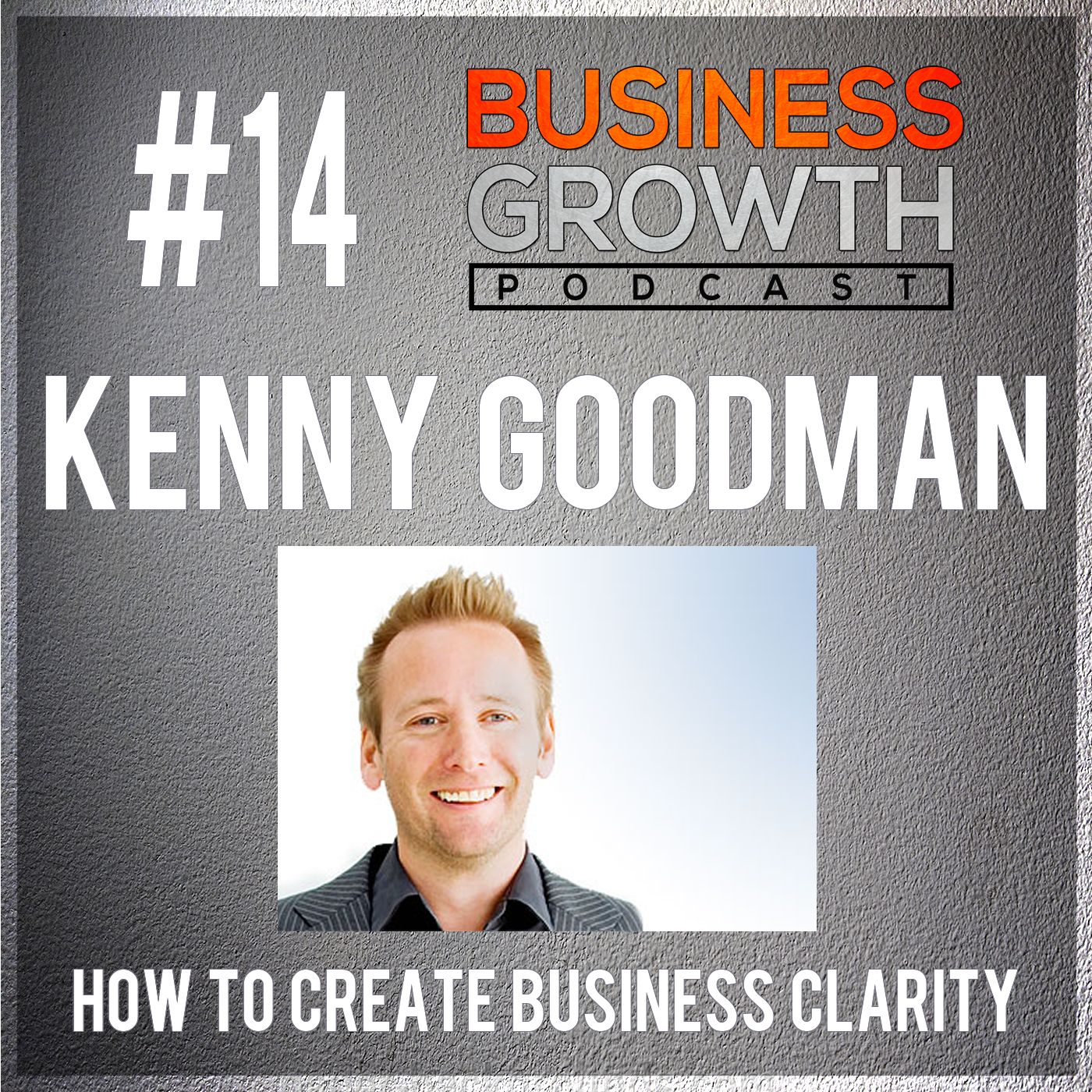 cover of episode BGP 014 Kenny Goodman How To Create Clarity In Your Business