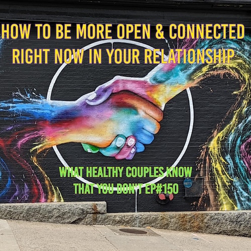 How to Be More Open and Connected Right Now in Your Relationship