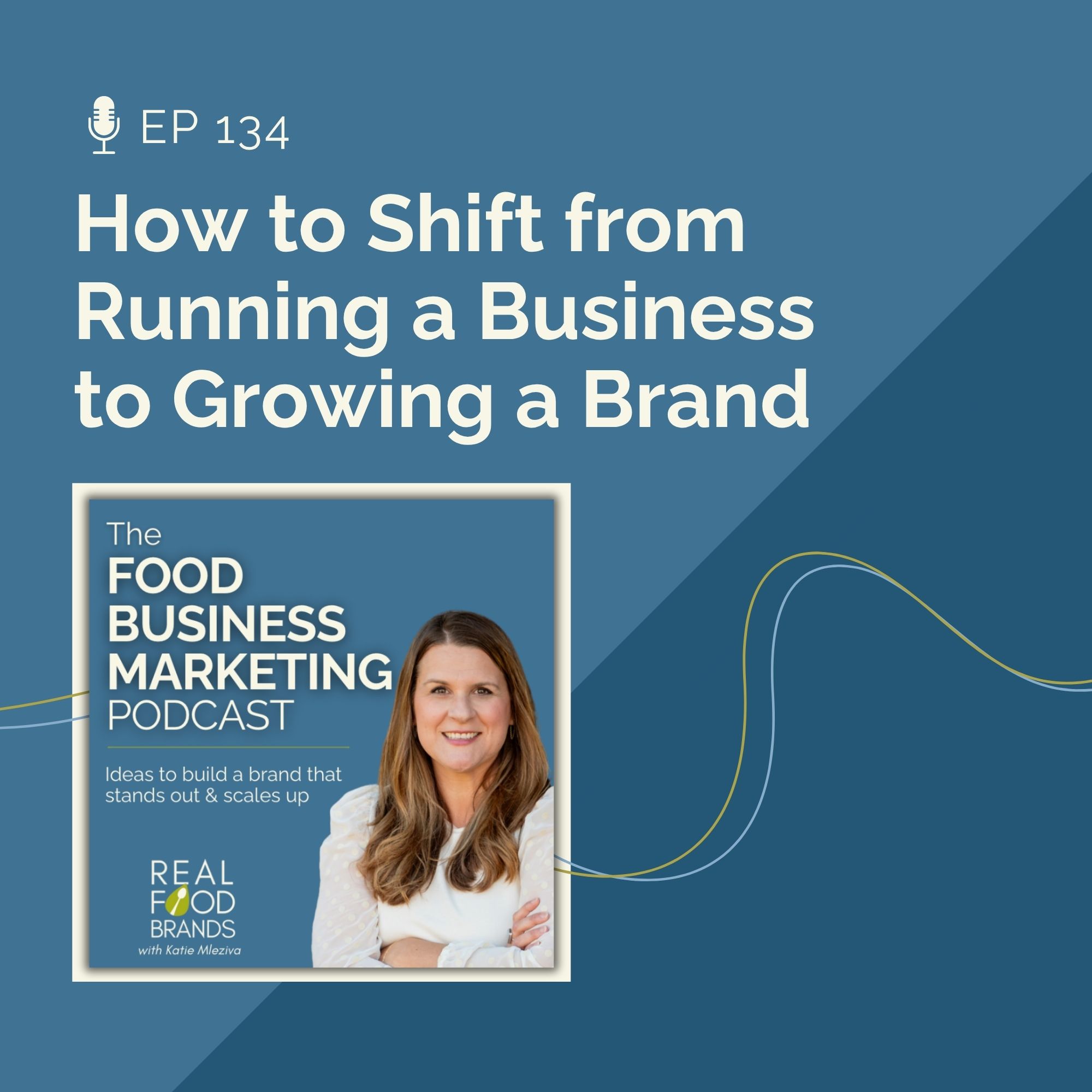 134. How to Shift from Running a Business to Growing a Brand