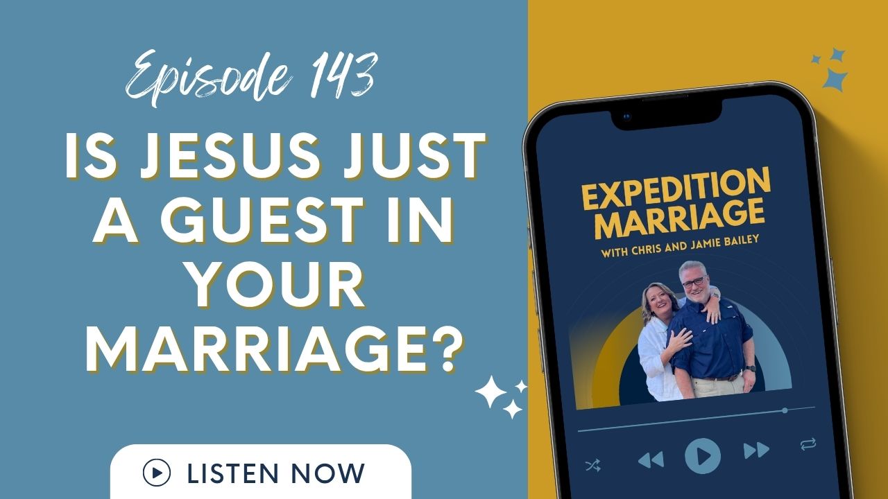 Ep. 143: Is Jesus Just a Guest in Your Marriage?