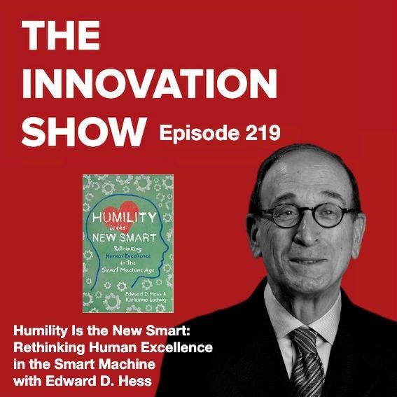 Humility Is the New Smart, Rethinking Human Excellence In the Smart Machine Age with Ed Hess