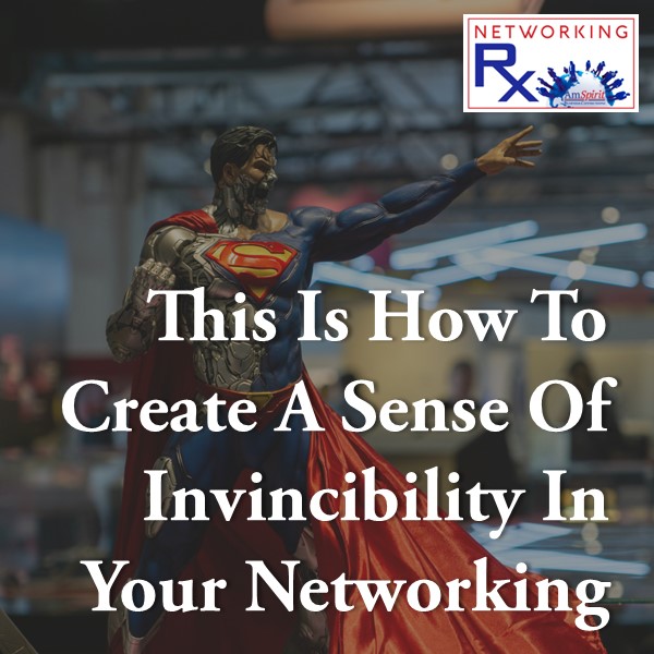 This Is How To Create A Sense Of Invincibility In Your Networking (EPS 092)