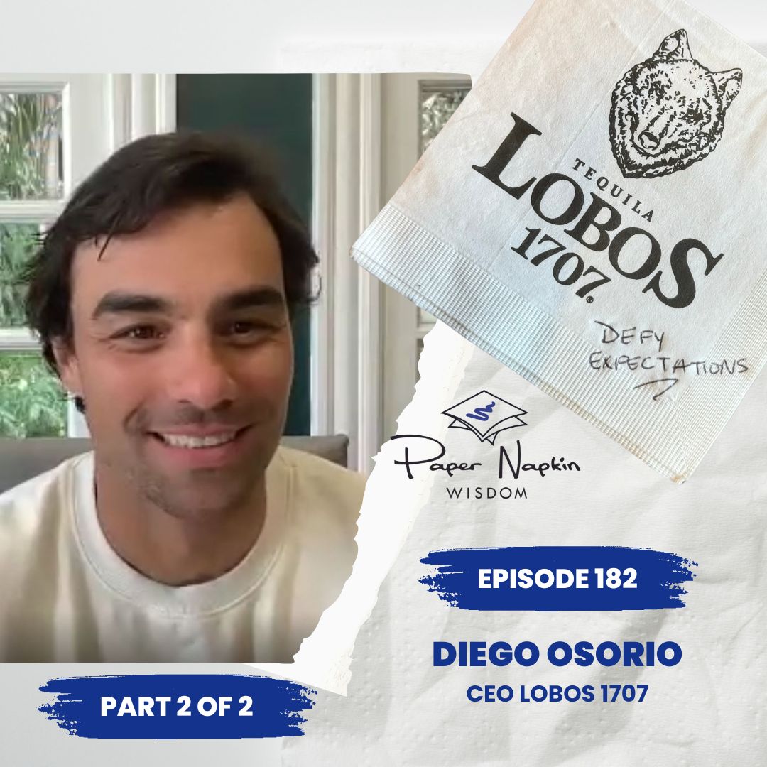 Ep 182: Defy Expectations (part two) - Crafting the Legacy with Diego Osorio, CEO of Lobos 1707 Tequila