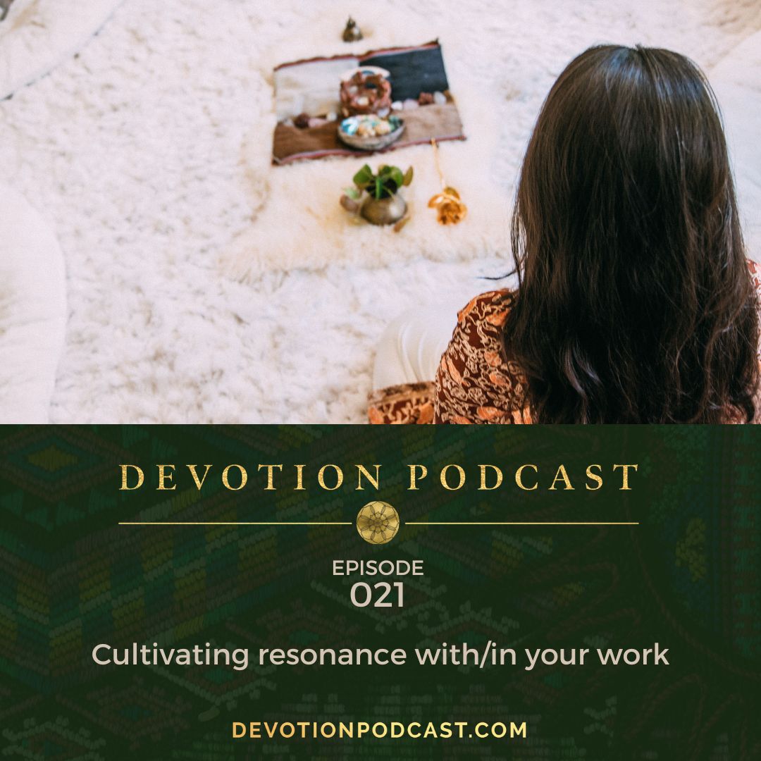 Ep 21: Cultivating resonance with/in your work