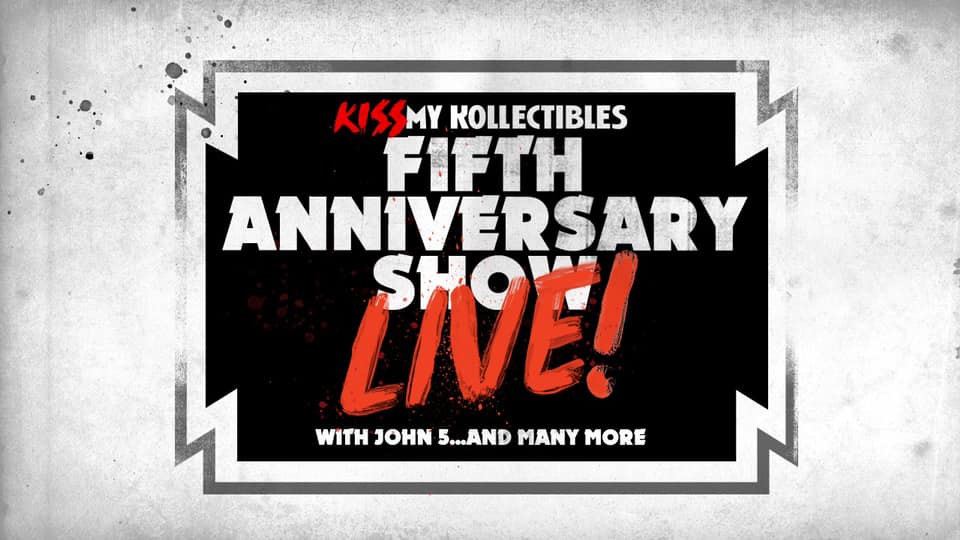 KISS My Kollectibles 5th Anniversary LIVE Episode with John 5, John Humphrey, Mark Slaughter & More!