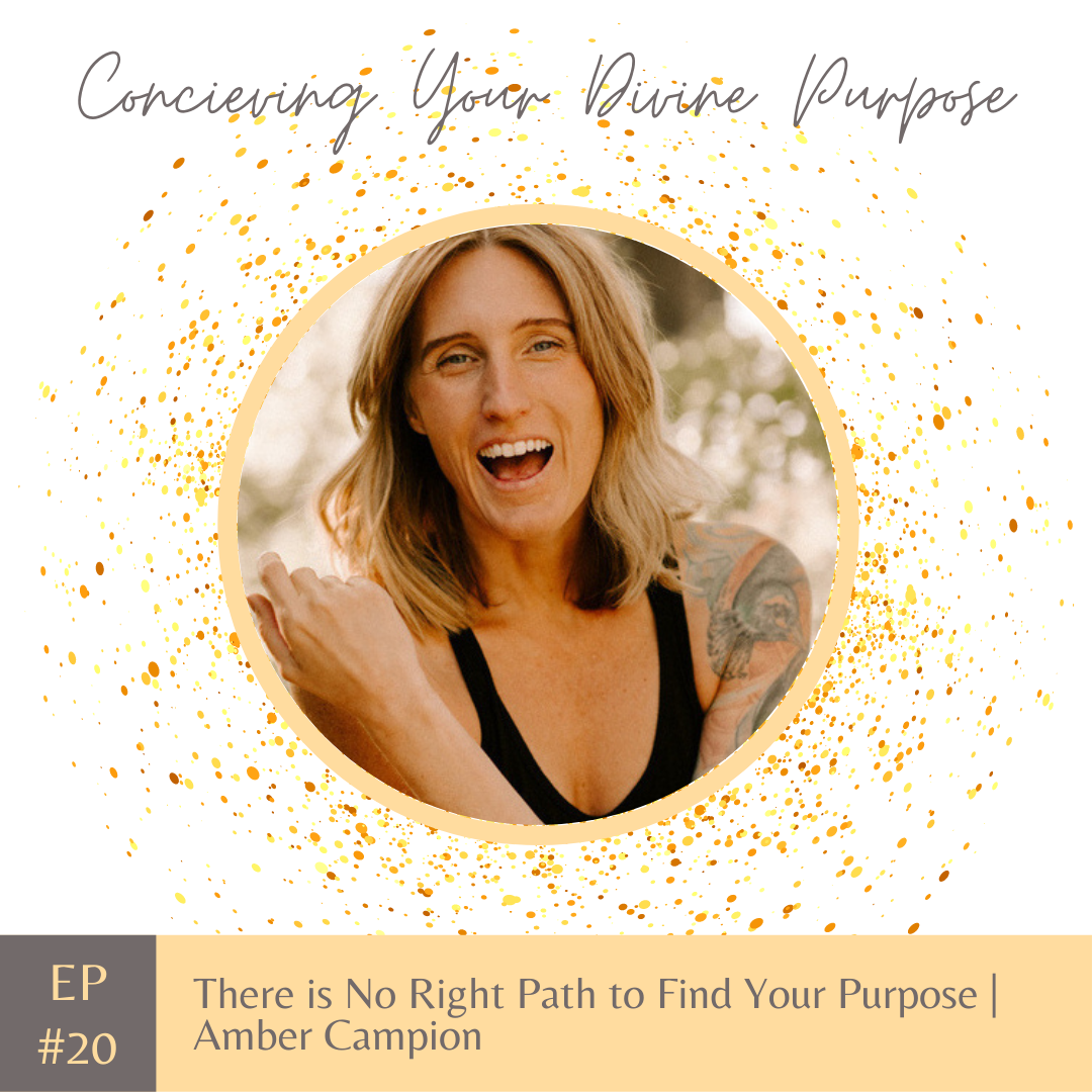 EP20 There is No Right Path to Find Your Purpose | Amber Campion