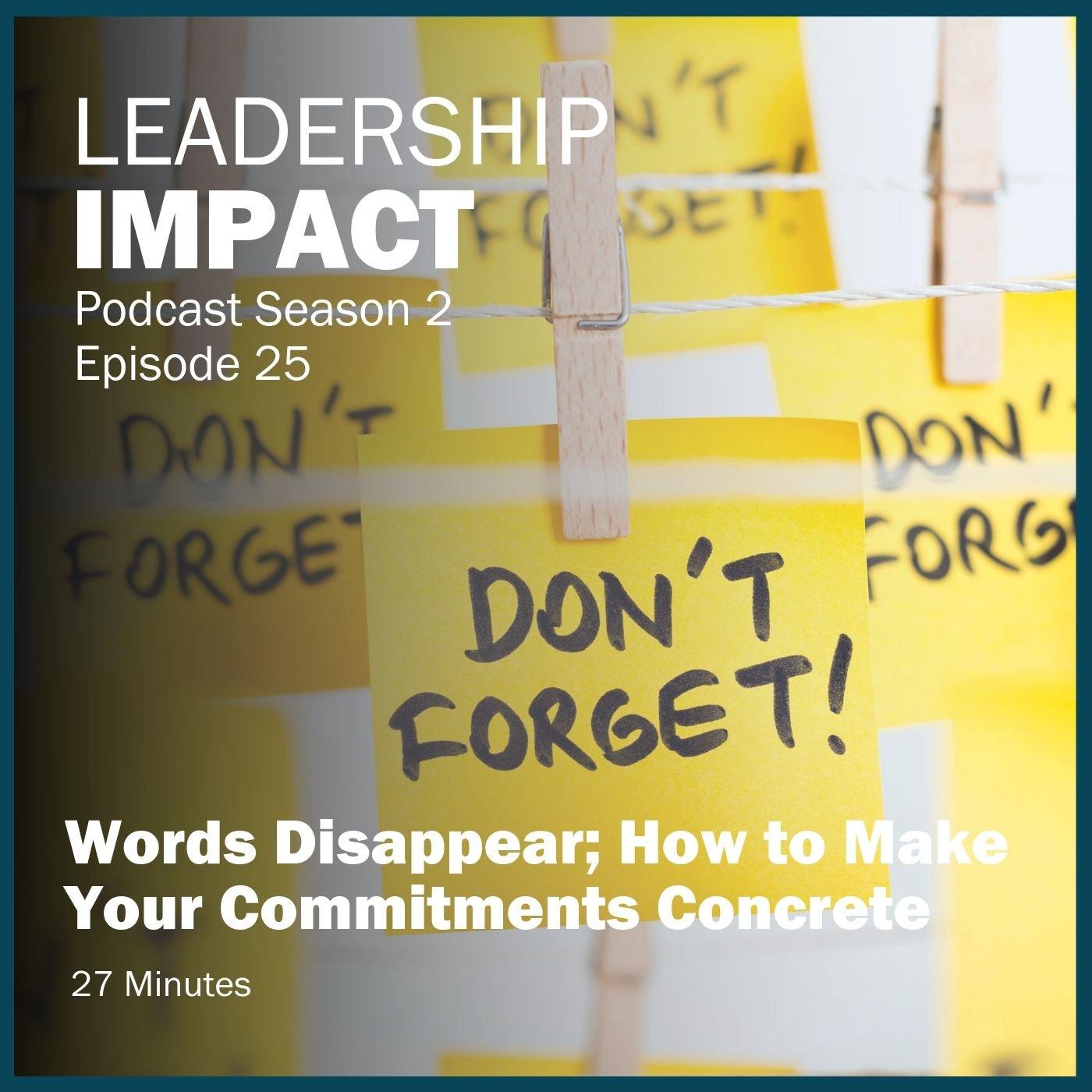 S2 25 | Words Disappear; How to Make Your Commitments Concrete