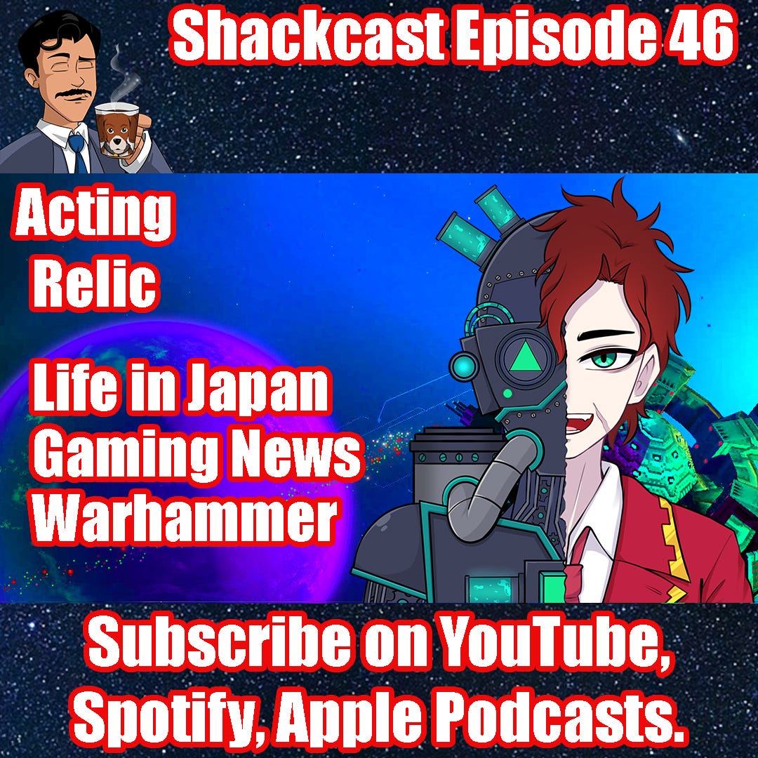 Acting Relic | Life in Japan, Gaming News, & Warhammer! | Shackcast Episode 46 LIVE!