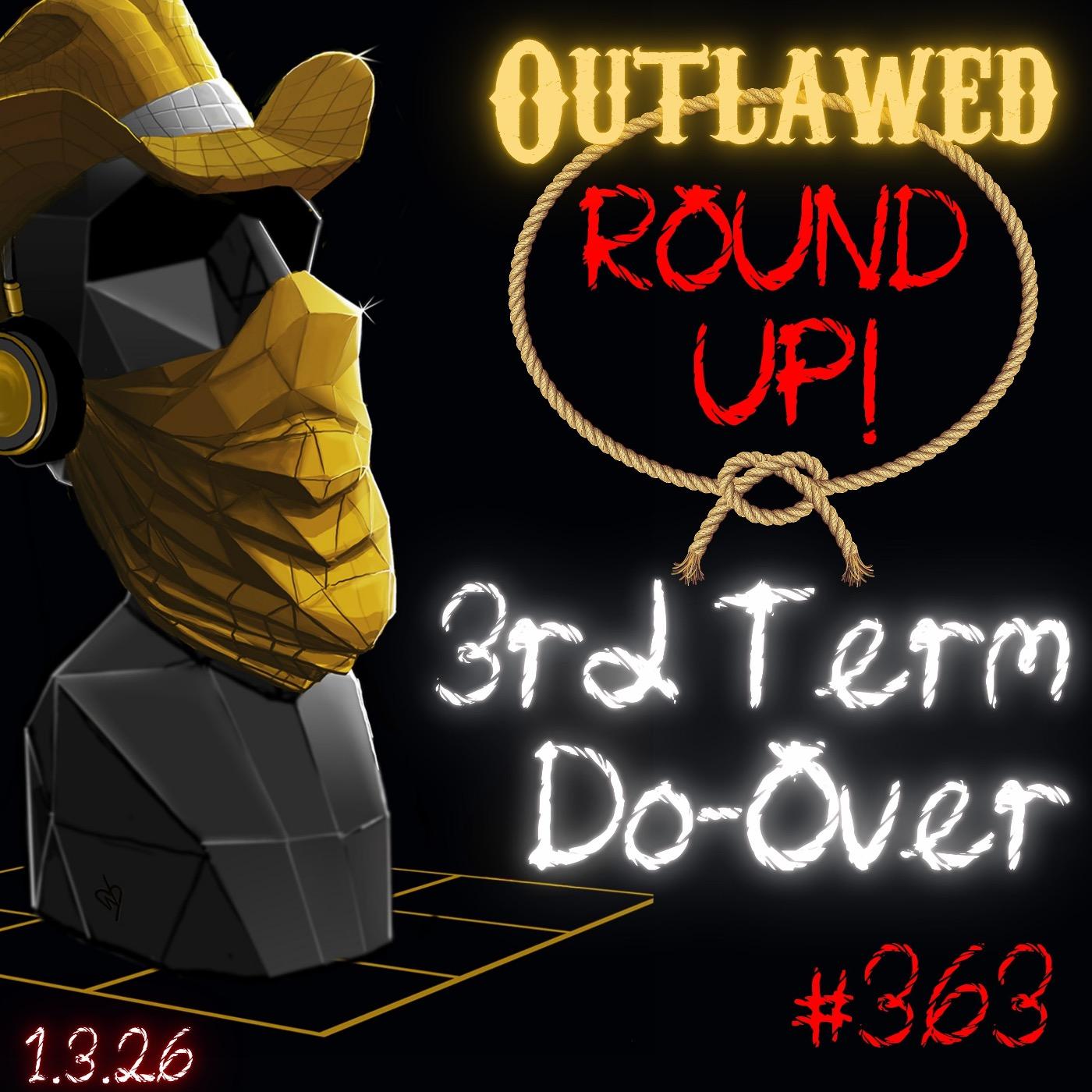 Outlawed Round Up 1.5.26 Squatter Removal, 3rd Term Do-Over