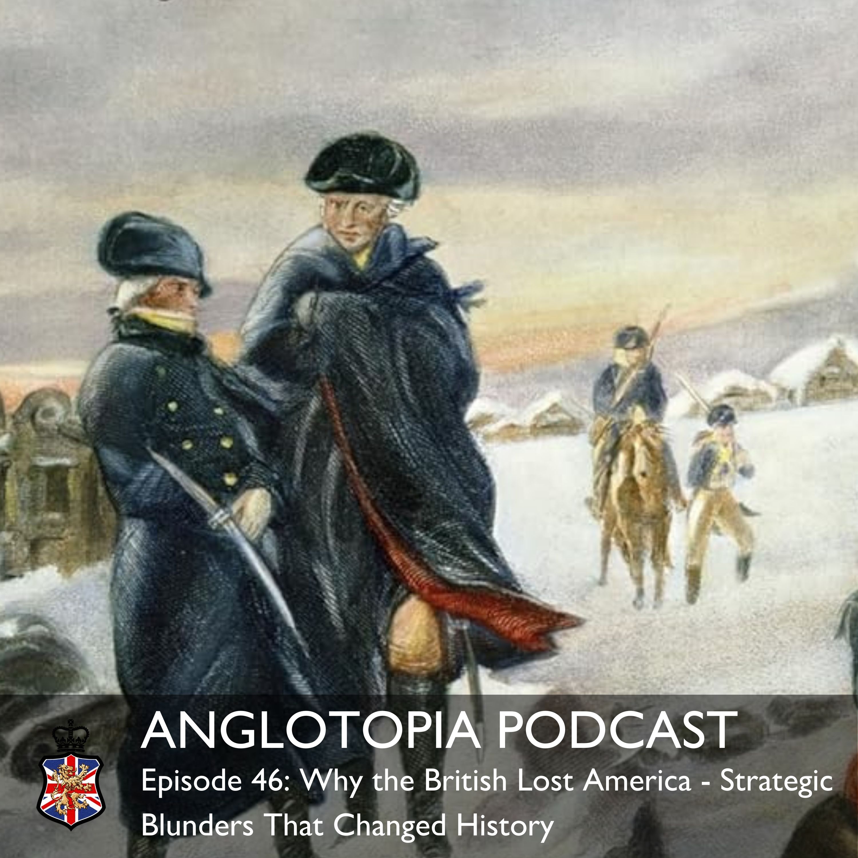 Anglotopia Podcast: Episode 46 - Why the British Lost America – Strategic Blunders That Changed History