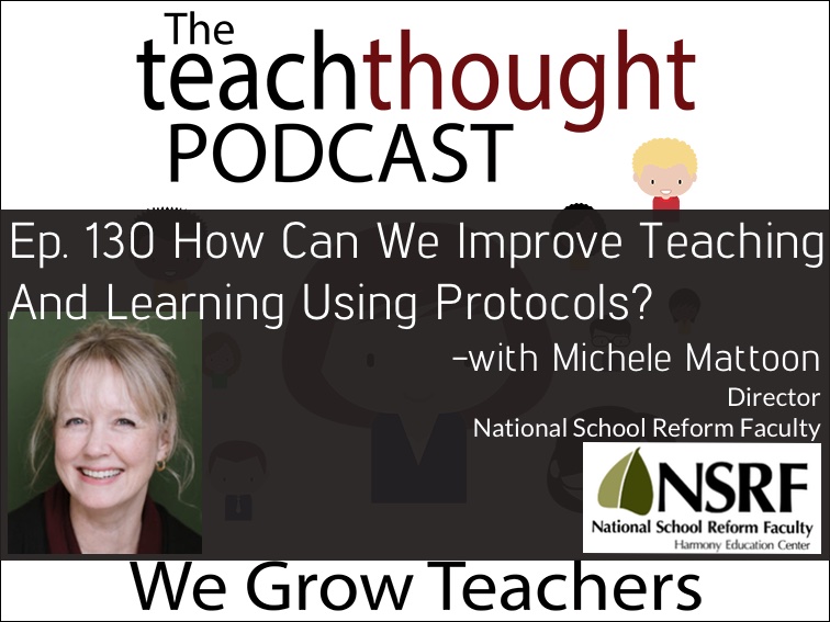Ep. 130 How Can We Improve Teaching And Learning Using Protocols?