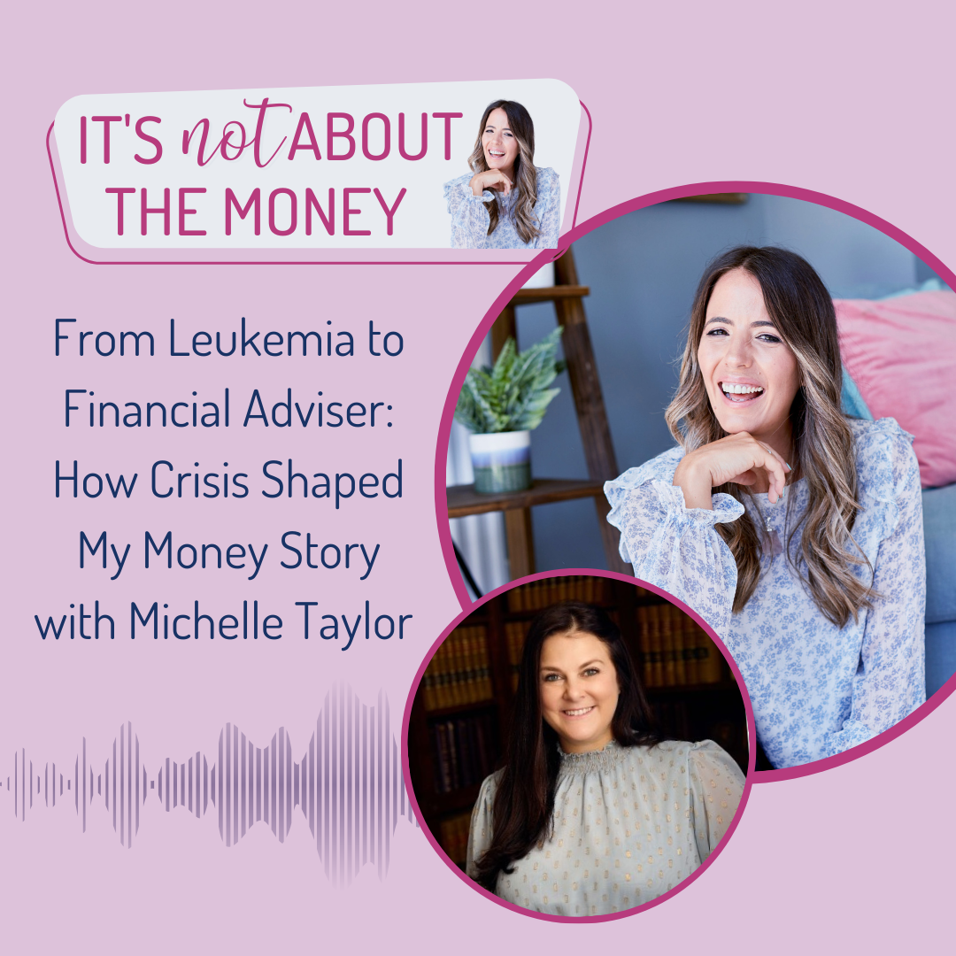 From Leukemia to Financial Adviser: How Crisis Shaped My Money Story with Michelle Taylor