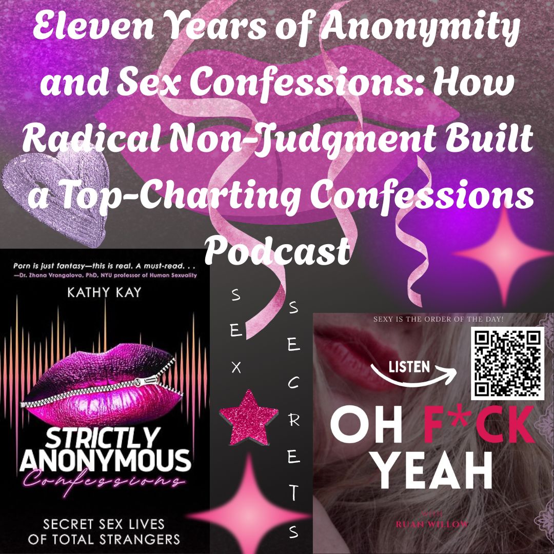 Eleven Years of Anonymity and Sex Confessions: How Radical Non-Judgment Built a Top-Charting Confessions Podcast