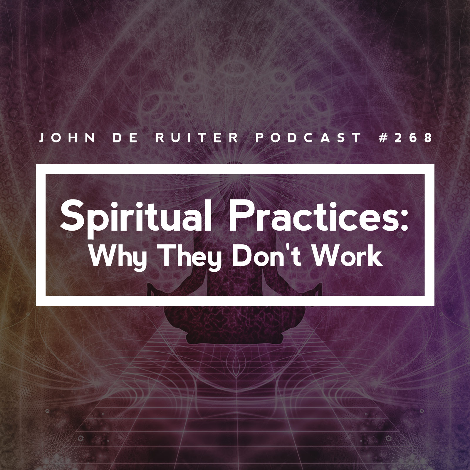 JdR Podcast 268 - Spiritual Practices: Why They Don't Work