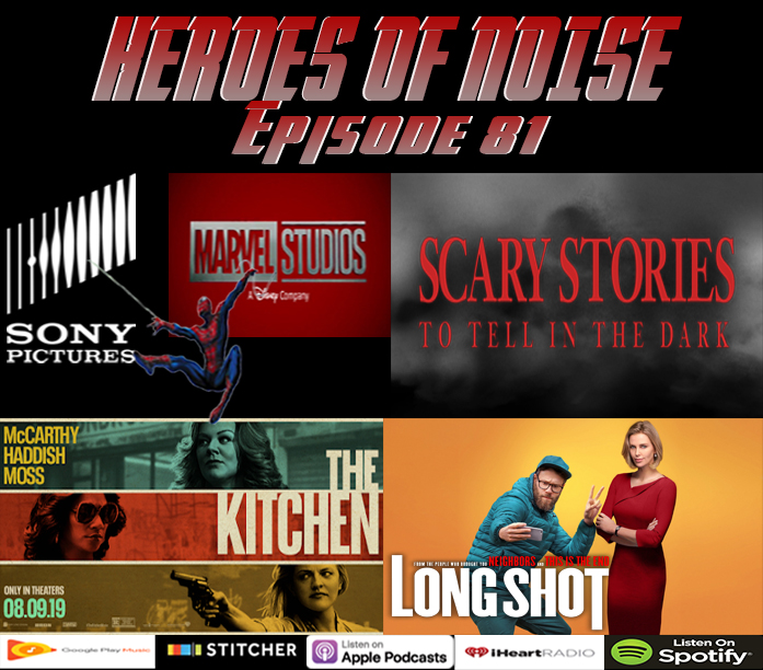 Episode 81 - Sony/ Disney Spider-Man Thoughts, Scary Stories To Tell In The Dark,  The Kitchen,  and Long Shot