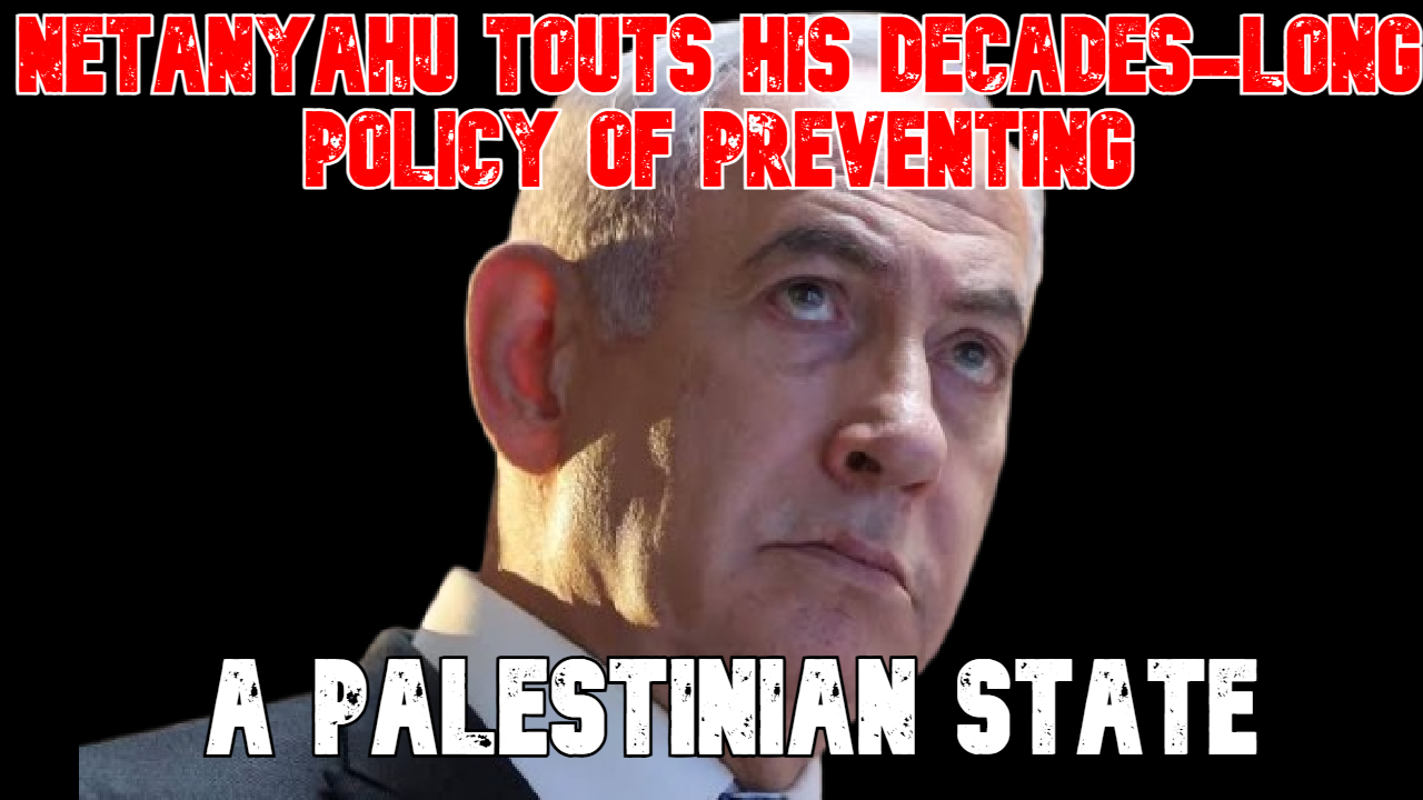 Netanyahu Touts His Decades-Long Policy of Preventing a Palestinian State