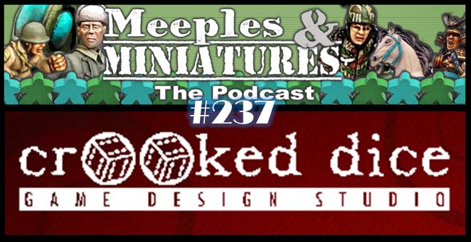 Meeples & Miniatures - Episode 237 - Crooked Dice