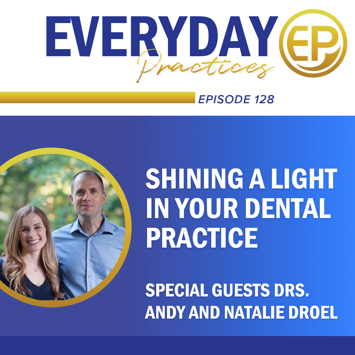 128 - Shining a Light in Your Dental Practice with Drs. Andy and Natalie Droel
