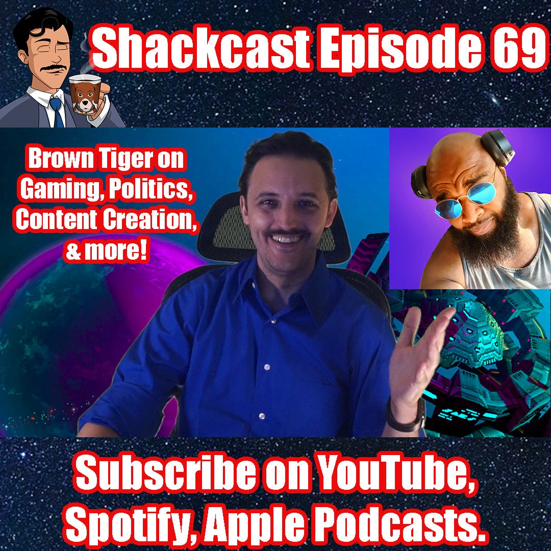 Brown Tiger on Music, Gaming, Politics, Content Creation, & more! | Shackcast Episode 69