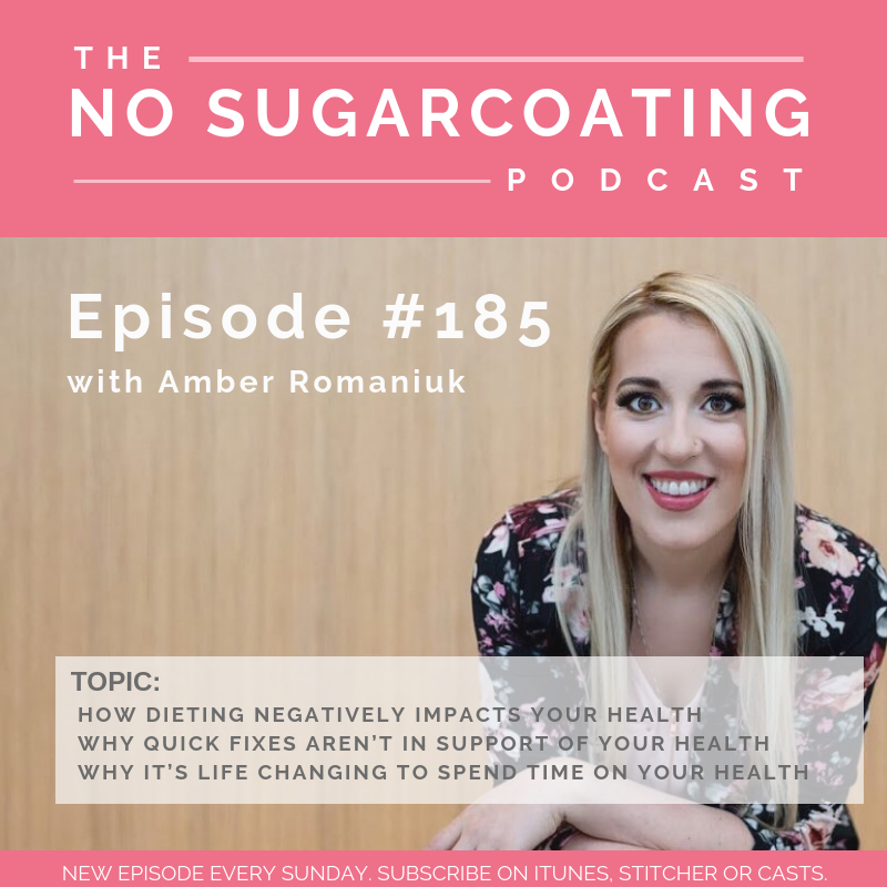 #185 How Dieting Negatively Impacts Your Health, Why Quick Fixes aren’t in Support of Your Health and Why it’s Life Changing to Spend Time on Your Health