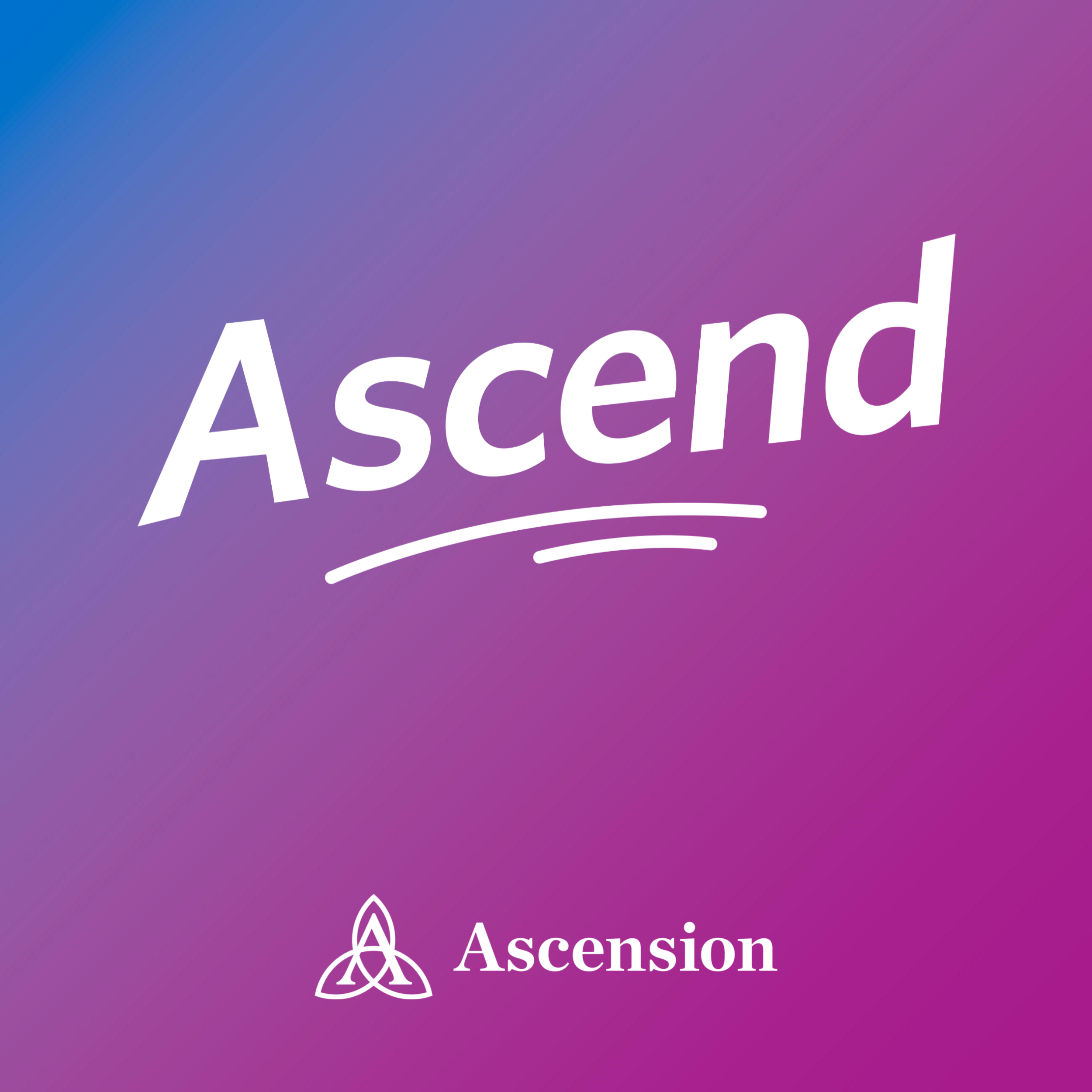 Ascend: Ascension Clinical Podcast