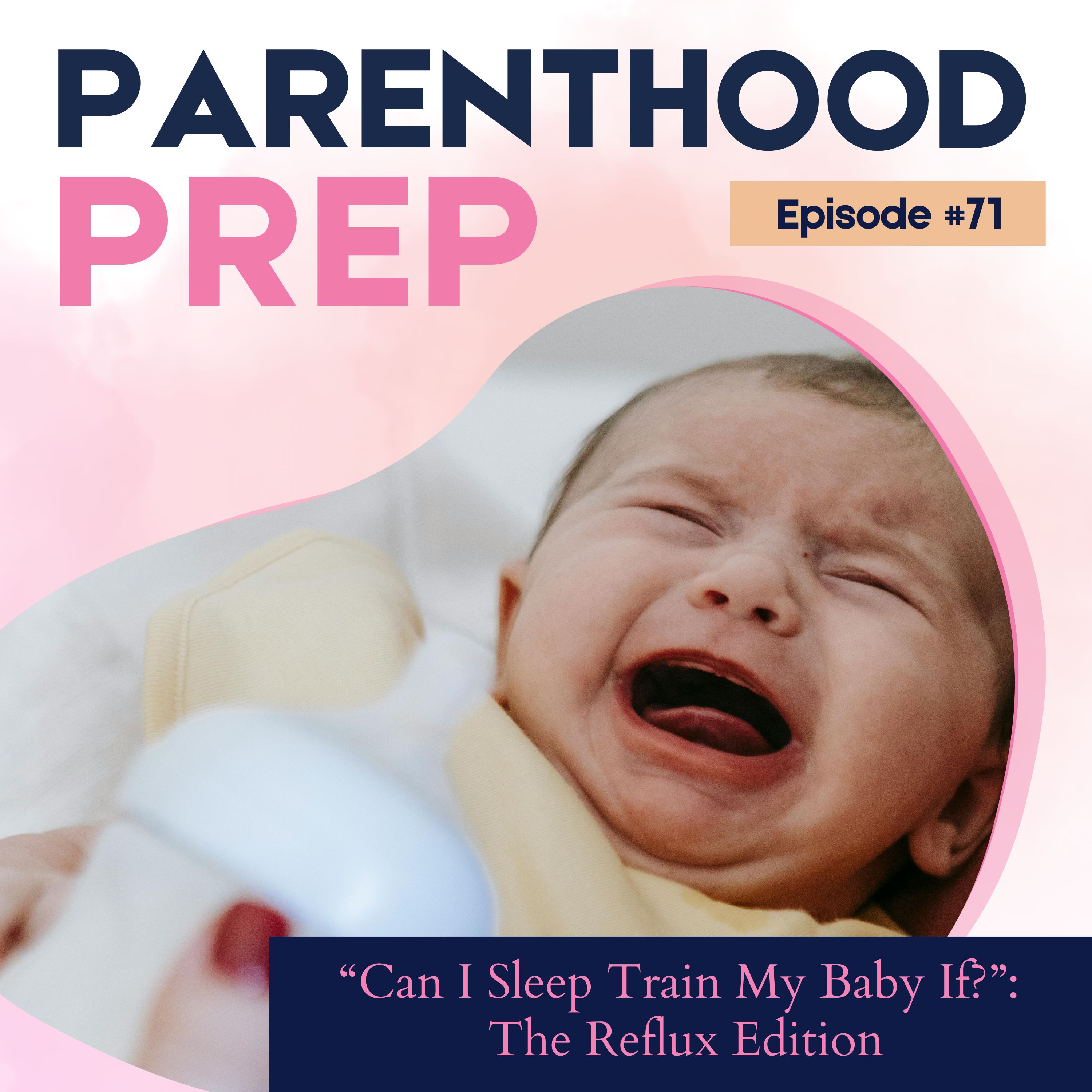 71. “Can I Sleep Train My Baby If?”: The Reflux Edition