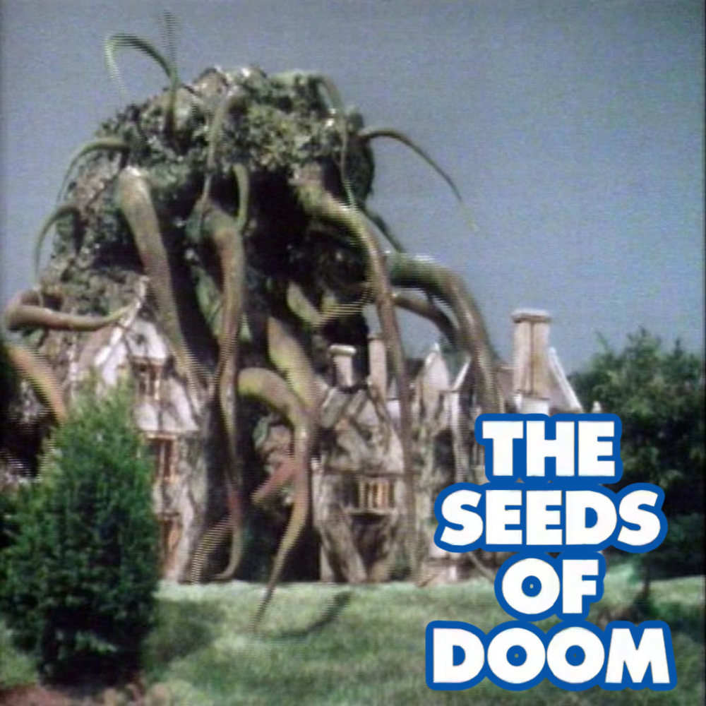 Sowing the Seeds of Love - "The Seeds of Doom"
