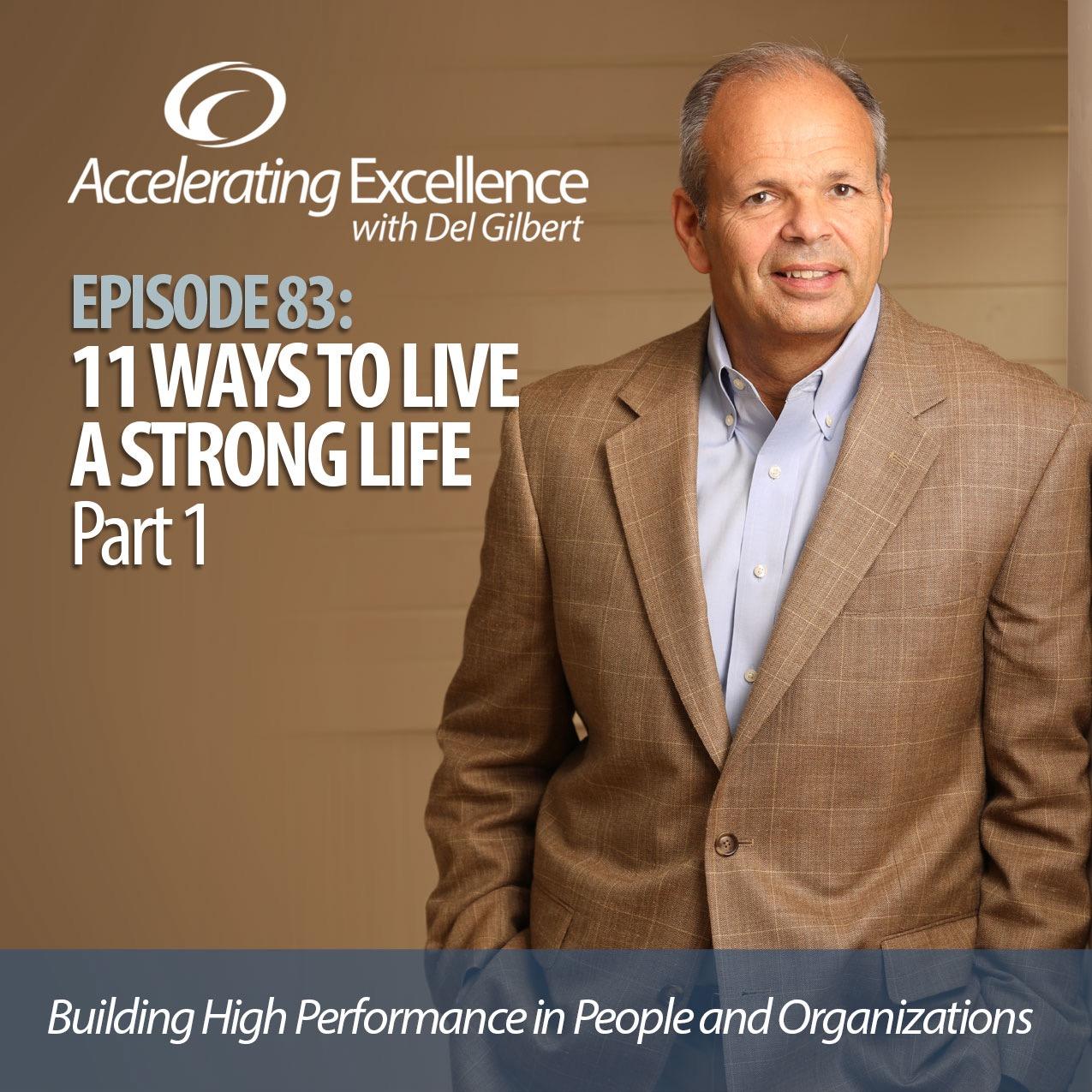 Accelerating Excellence-Episode 83: 11 Ways to Live a Strong Life (part 1)