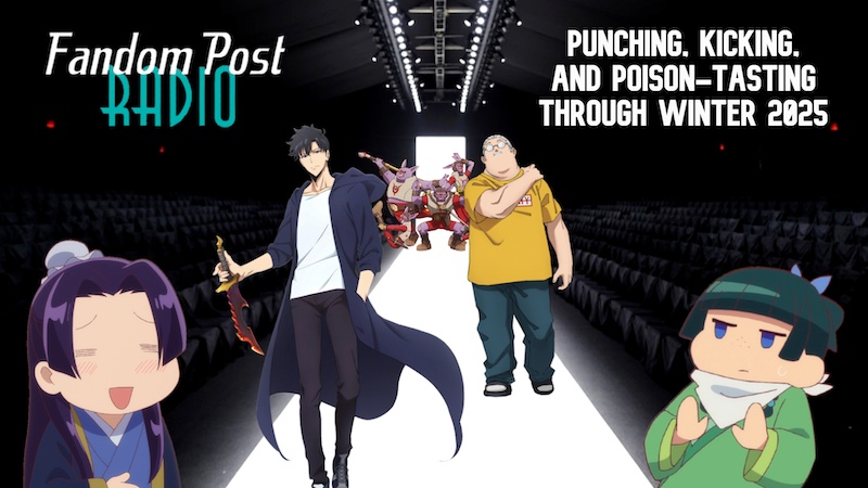 Fandom Post Radio Episode 152: Punching, Kicking, and Poison-Tasting Through Winter 2025