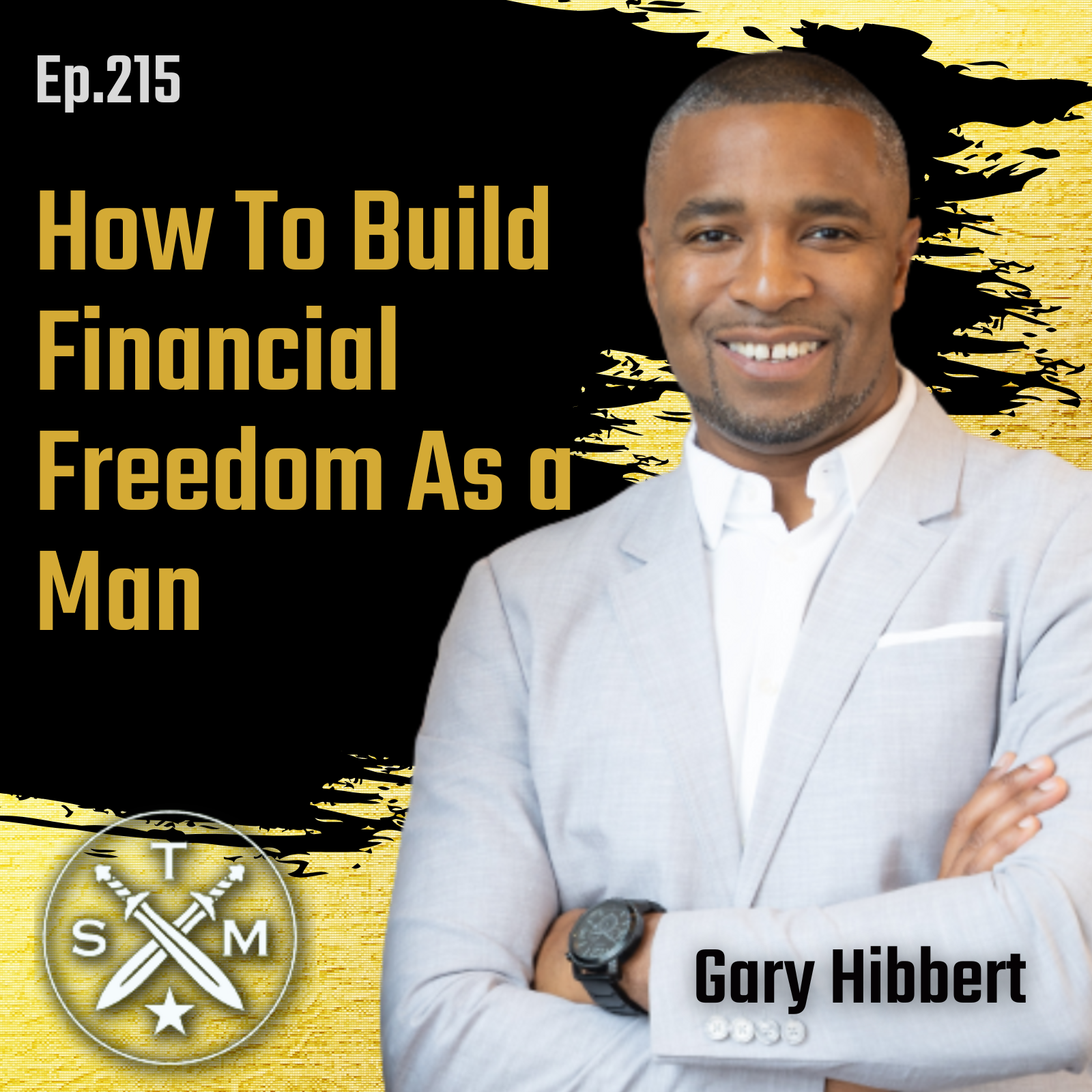 EP215: Gary Hibbert – How To Build Financial Freedom As a Man