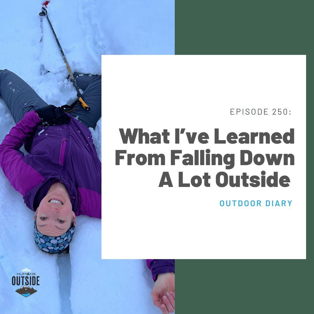 250 Outdoor Diary: What I’ve Learned From Falling Down A Lot Outside