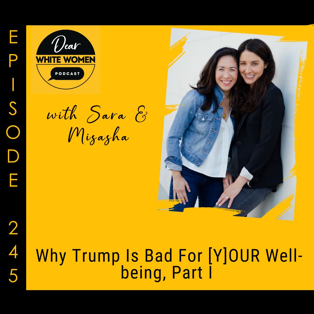 245: Why Trump Is Bad For [Y]OUR Well-being, Part I